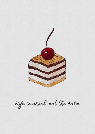 Life Is Short Eat the Cake