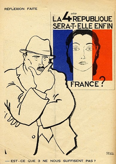 Will the 4th Republic still be France? Isn''t 3 enough?, from ''Le Temoin'', 1933-35 à Paul Iribe